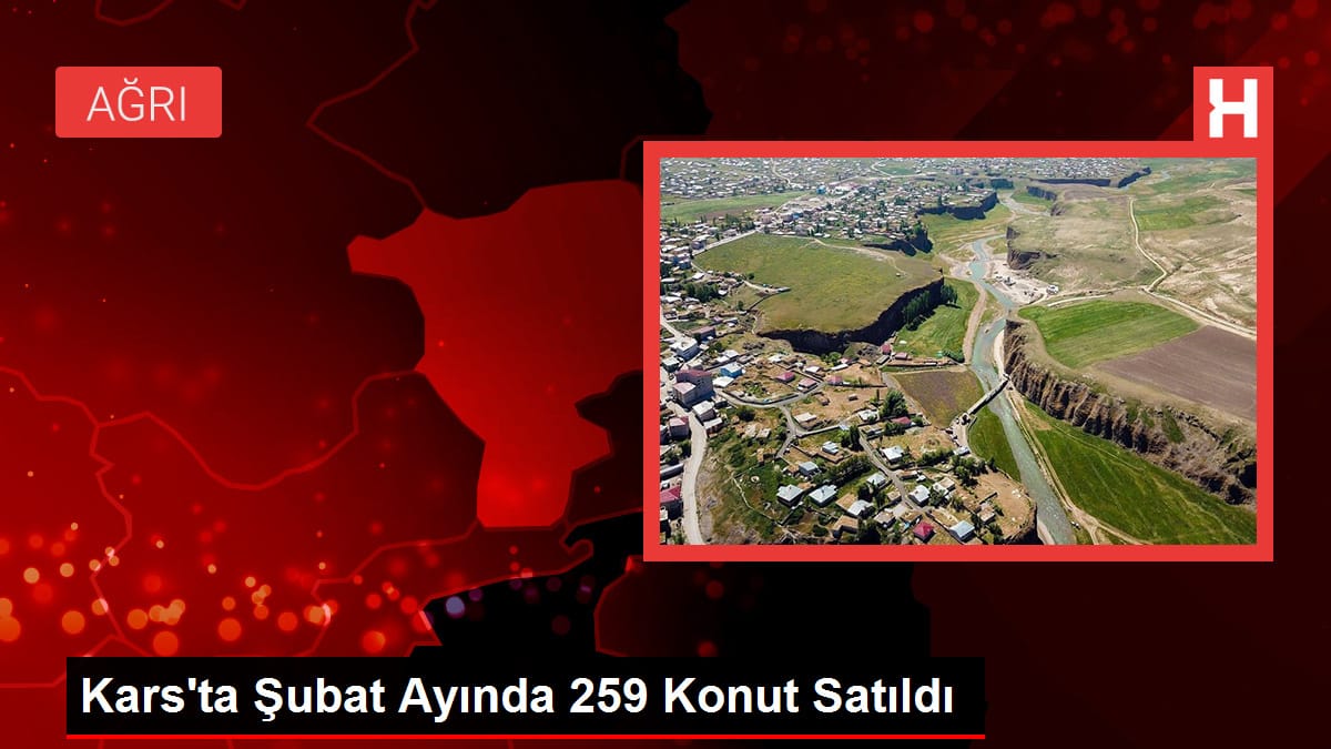 Kars'ta Şubat Ayında 259 Konut Satıldı