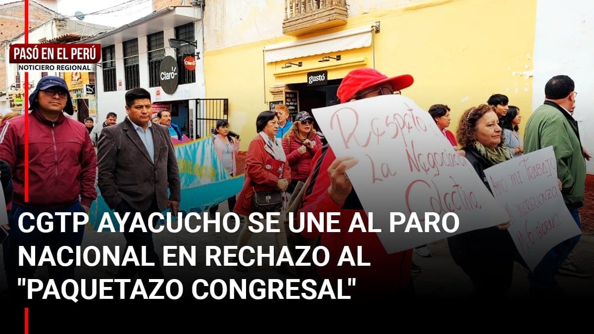 Pasó en el Perú | CGTP Ayacucho se une al paro nacional en rechazo al "Paquetazo congresal"