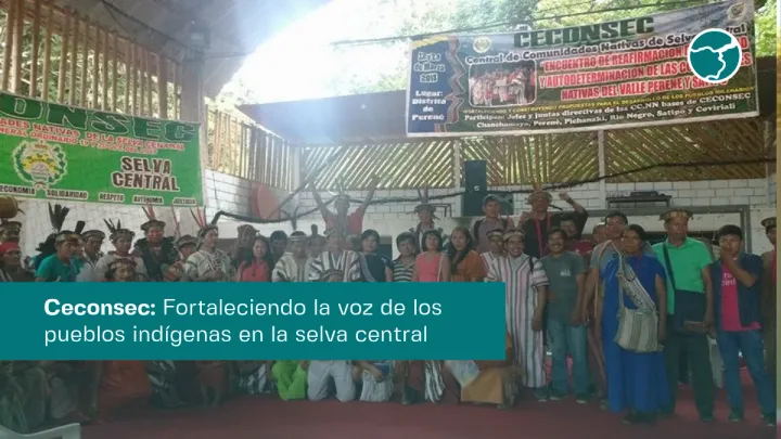 Ceconsec: Fortaleciendo la voz indígena en la selva central