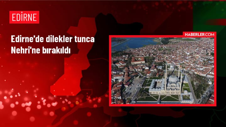 Edirne'de Kakava-Hıdrellez Şenlikleri kapsamında dilekler nehire bırakıldı